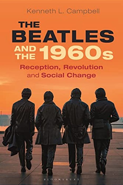 The Beatles And The 1960S: Reception, Revolution, And Social Change-..