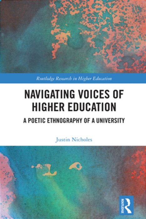 Navigating Voices Of Higher Education: A Poetic Ethnography Of A University-..