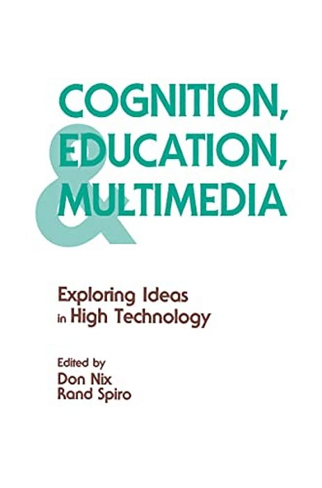 Cognition, Education, And Multimedia: Exploring Ideas In High Technology-..