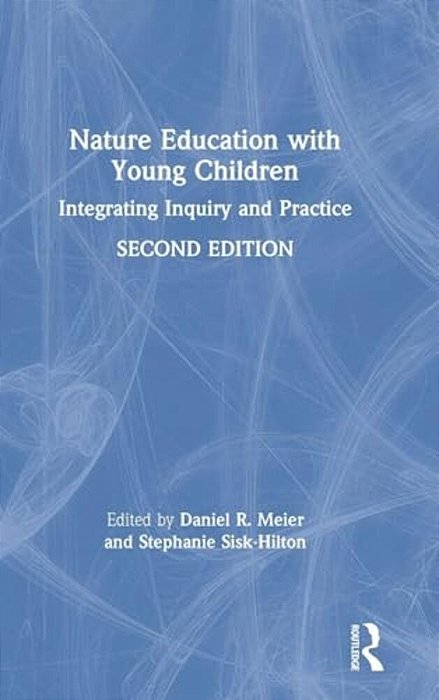 Nature Education With Young Children: Integrating Inquiry And Practice-..