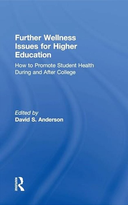 Further Wellness Issues For Higher Education: How To Promote Student Health During And After College-..