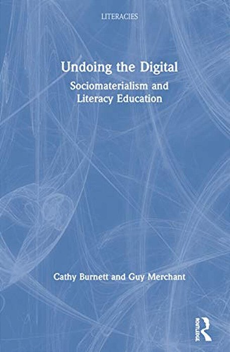 Undoing The Digital: Sociomaterialism And Literacy Education-..