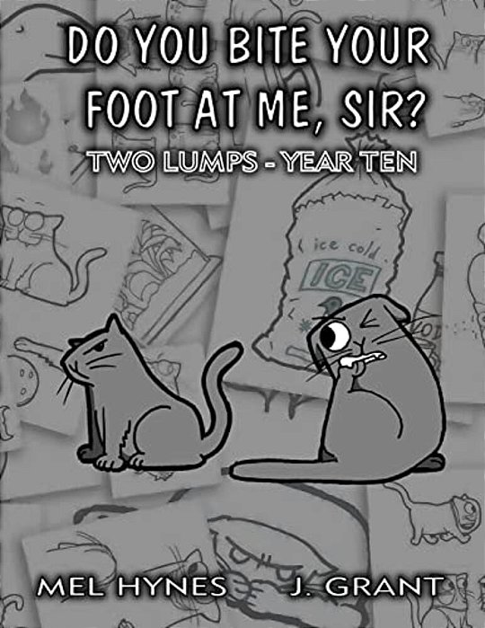 Do You Bite Your Foot At Me, Sir?: Two Lumps, Year 10-..