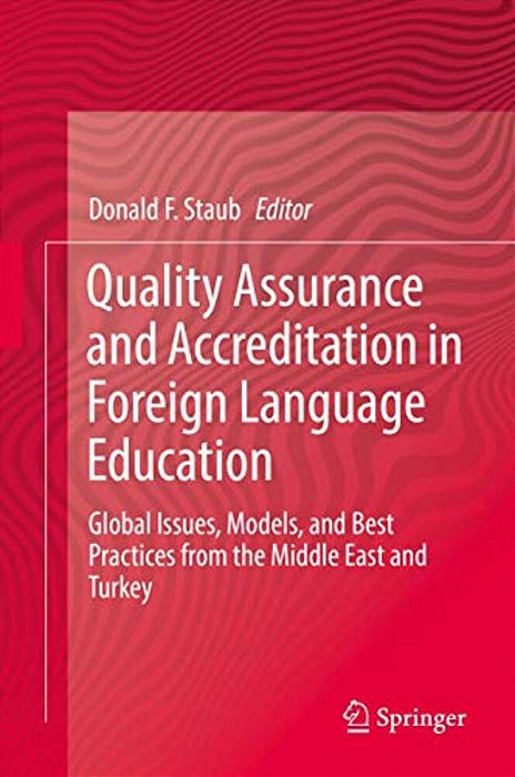 Quality Assurance And Accreditation In Foreign Language Education: Global Issues, Models, And Best Practices From The Middle East And Turkey-..