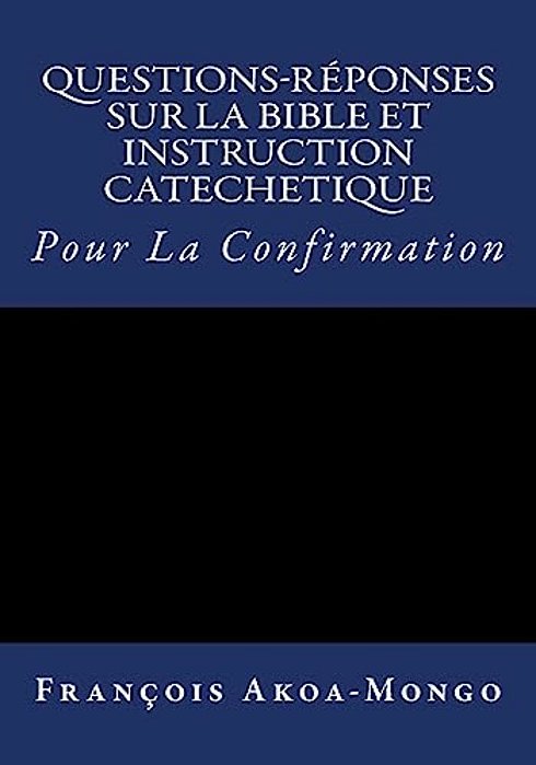 Questions-Reponses Sur La Bible Et Instruction Catachetique: Pour La Confirmation-..