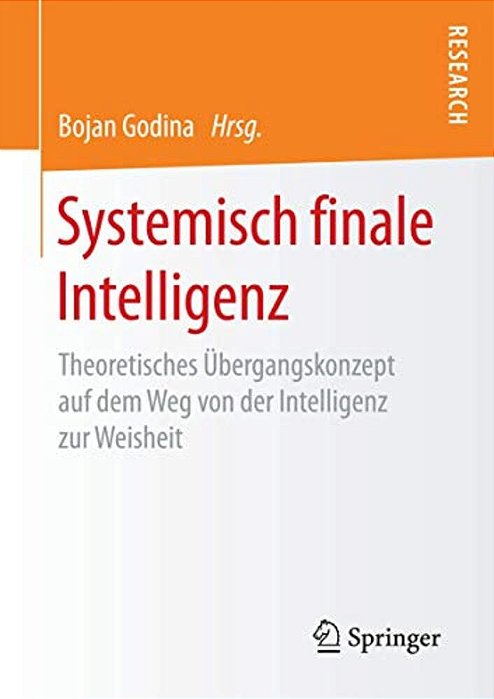 Systemisch Finale Intelligenz: Theoretisches Übergangskonzept Auf Dem Weg Von Der Intelligenz Zur Weisheit-..