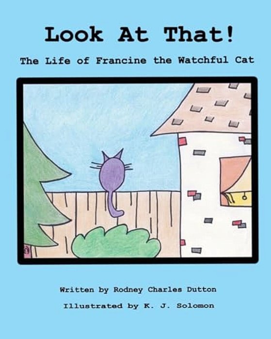 Look At That!: The Life Of Francine The Watchful Cat-..