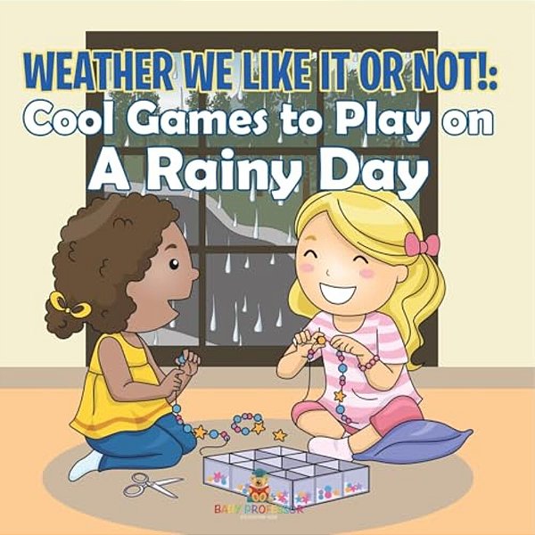 Weather We Like It Or Not!: Cool Games To Play On A Rainy Day-..