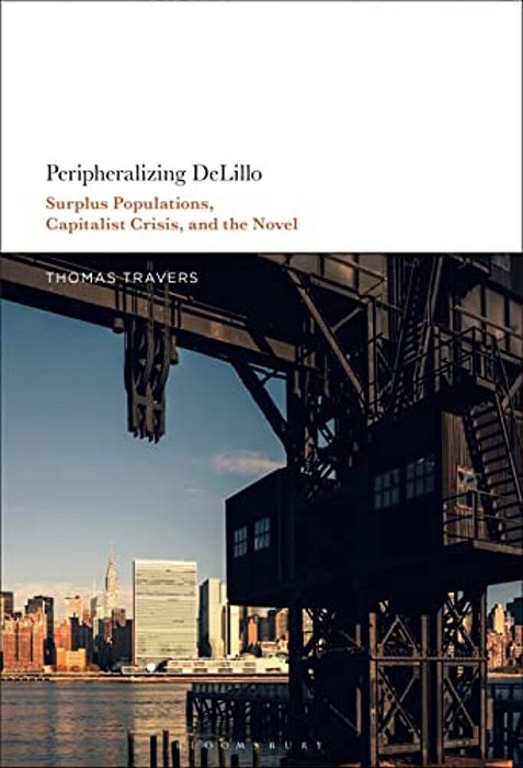 Peripheralizing Delillo: Surplus Populations, Capitalist Crisis, And The Novel-..
