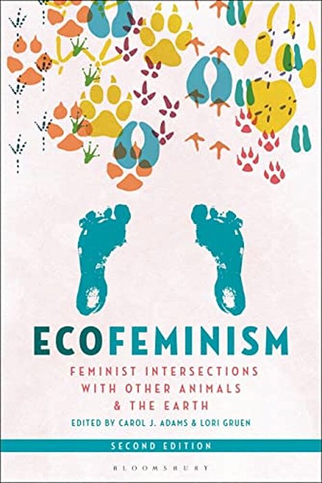 Ecofeminism, Second Edition: Feminist Intersections With Other Animals And The Earth-..