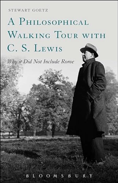 A Philosophical Walking Tour With C. S. Lewis: Why It Did Not Include Rome-..