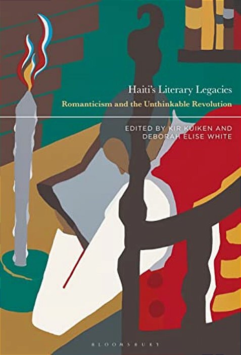 Haiti's Literary Legacies: Romanticism And The Unthinkable Revolution-..