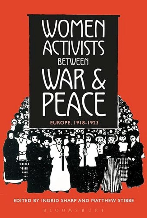 Women Activists Between War And Peace: Europe, 1918-1923-..