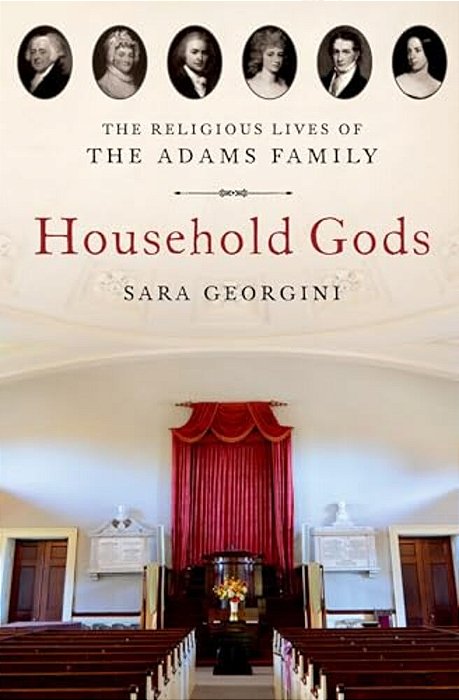 Household Gods: The Religious Lives Of The Adams Family-..