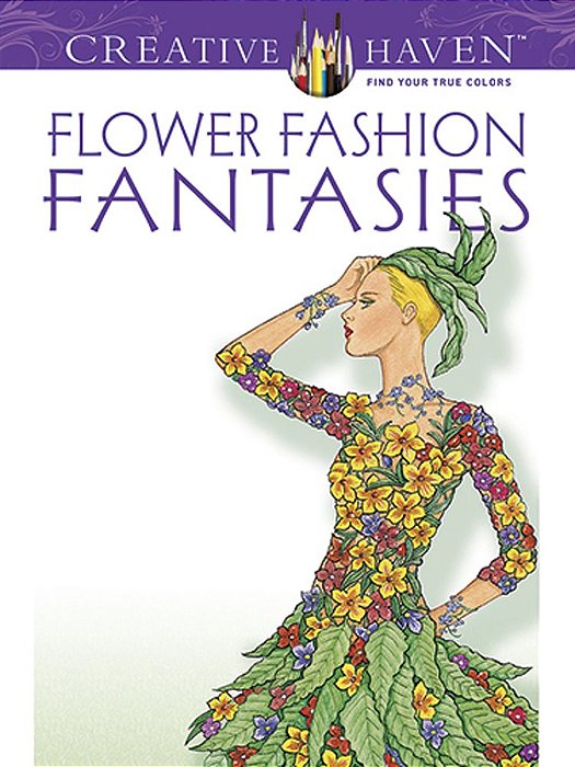 Flower Fashion Fantasies - Creative Haven Coloring Books-..