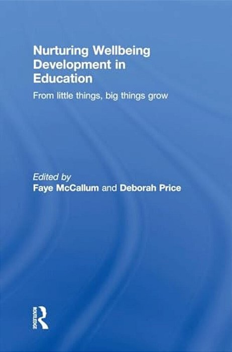 Nurturing Wellbeing Development In Education: From Little Things, Big Things Grow-..