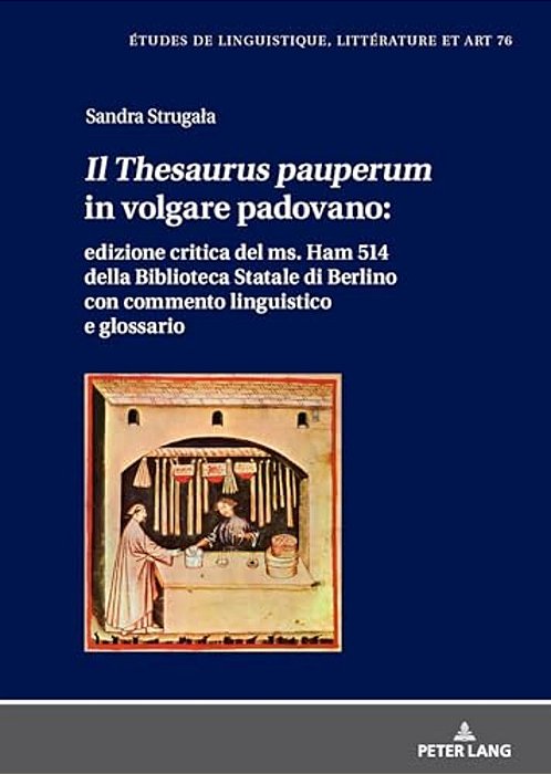 Il Thesaurus Pauperum In Volgare Padovano: Edizione Critica Del Ms. Ham 514 Della Biblioteca Statale Di Berlino Con Commento Linguistico E Glossario-..