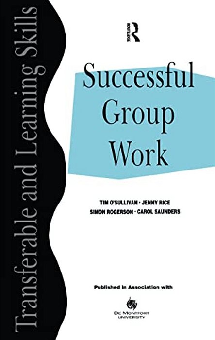 Successful Group Work: A Practical Guide For Students In Further And Higher Education-..