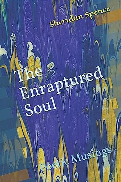 The Enraptured Soul: Poetic Musings-..