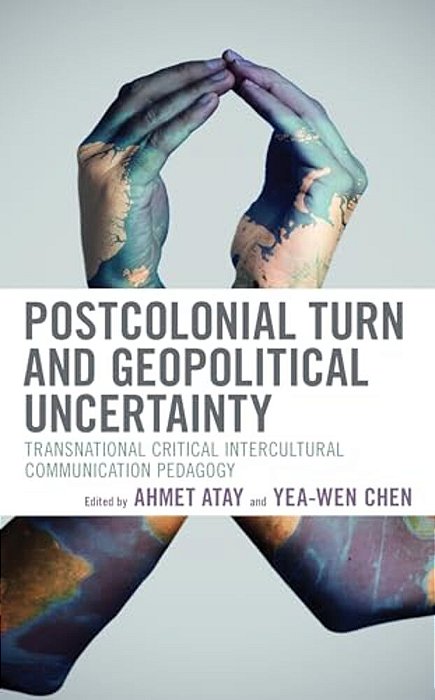 Postcolonial Turn And Geopolitical Uncertainty: Transnational Critical Intercultural Communication Pedagogy-..
