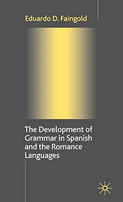 The Development Of Grammar In Spanish And The Romance Languages-..