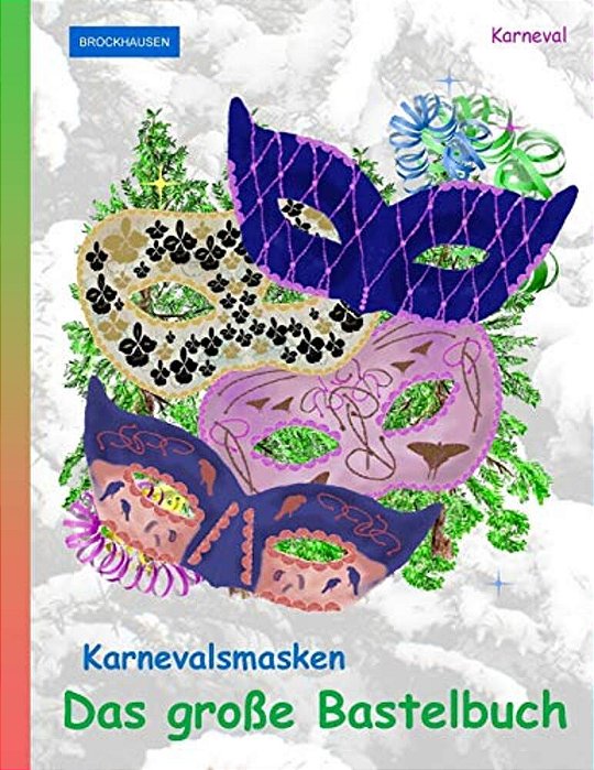 Brockhausen Karnevalsmasken - Das Große Bastelbuch: Karneval-..