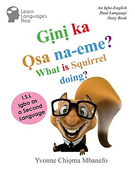 Gini Ka Osa Na-Eme? What Is Squirrel Doing?: An Igbo-English Dual Language Storybook-..