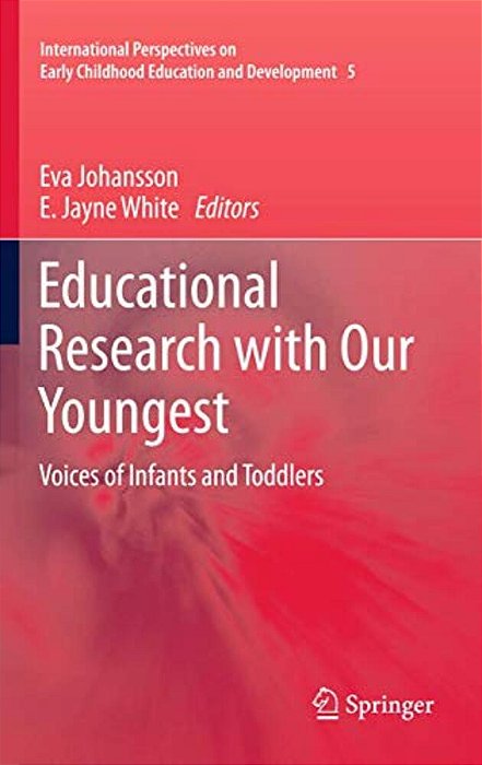 Educational Research With Our Youngest: Voices Of Infants And Toddlers-..