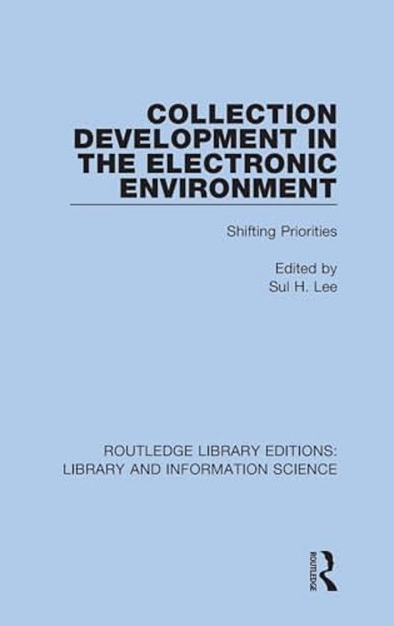 Collection Development In The Electronic Environment: Shifting Priorities-..