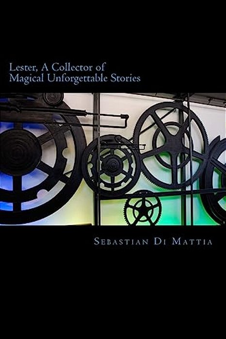 Lester, A Collector Of Magical Uforgettable Stories: Don't Just Read The Story, Be In The Story-..