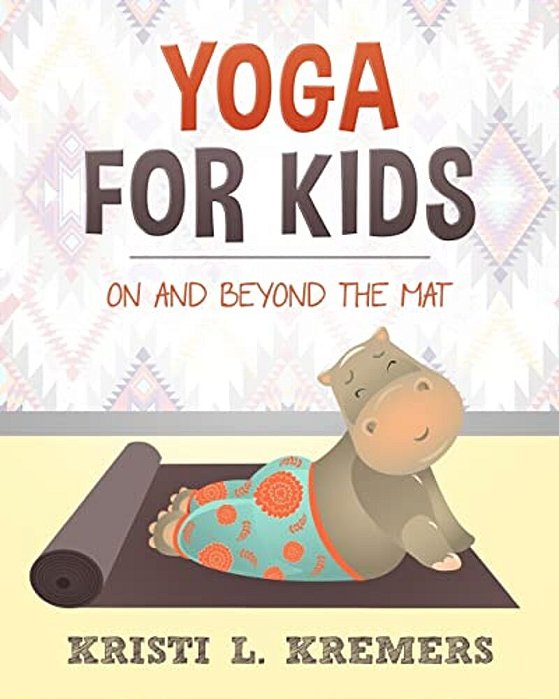 Yoga For Kids: On And Beyond The Mat-..