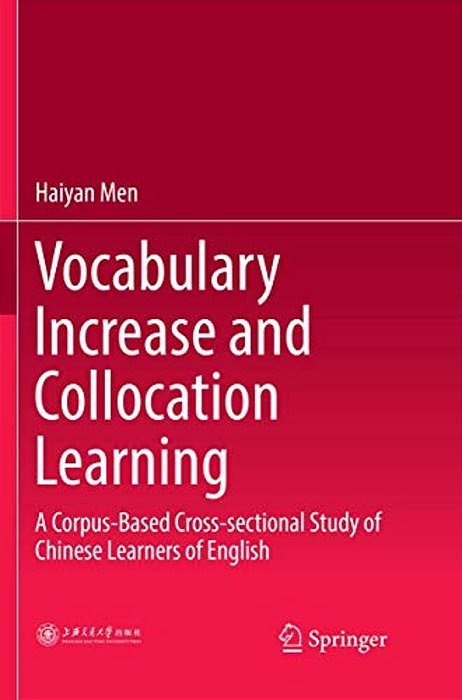 Vocabulary Increase And Collocation Learning: A Corpus-Based Cross-Sectional Study Of Chinese Learners Of English-..