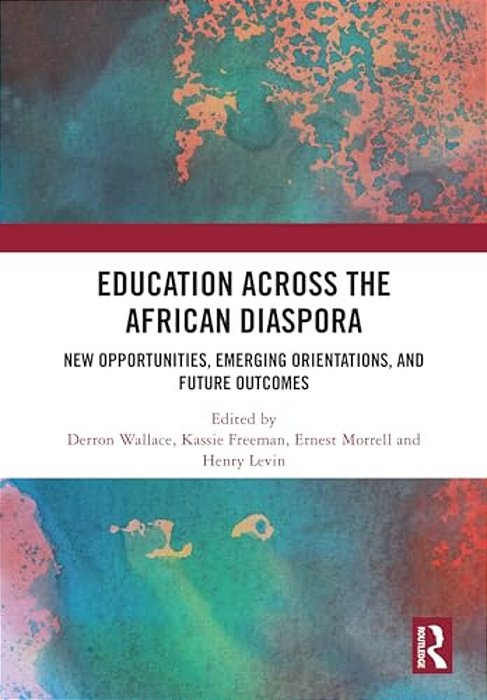 Education Across The African Diaspora: New Opportunities, Emerging Orientations, And Future Outcomes-..