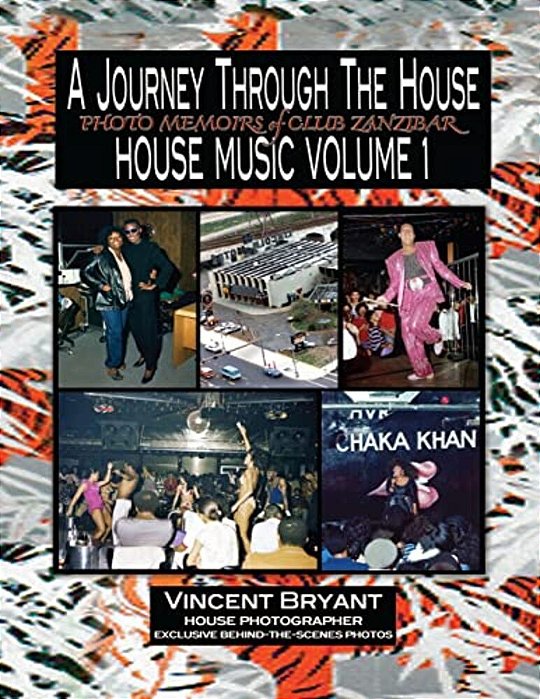 A Journey Through The House: Photo Memoirs Of Club Zanzibar-..