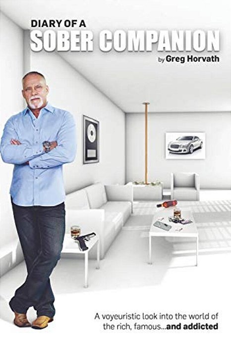 Diary Of A Sober Companion: A Voyeuristic Look Into The World Of The Rich, Famous... And Addicted-..