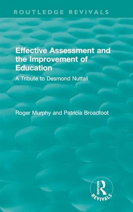Effective Assessment And The Improvement Of Education: A Tribute To Desmond Nuttall-..