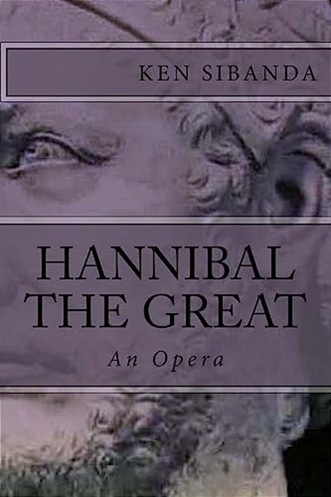 Hannibal The Great: An Opera-..