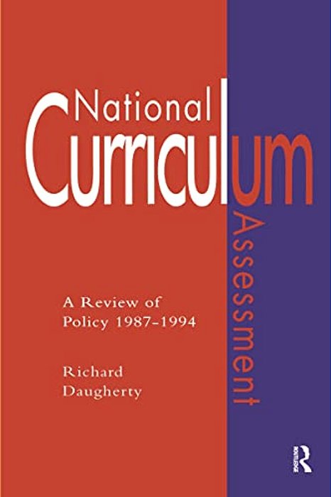National Curriculum Assessment: A Review Of Policy 1987-1994-..