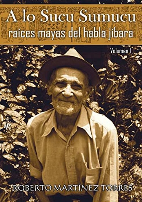 A Lo Sucu Sumucu: Raíces Mayas Del Habla Jíbara-..