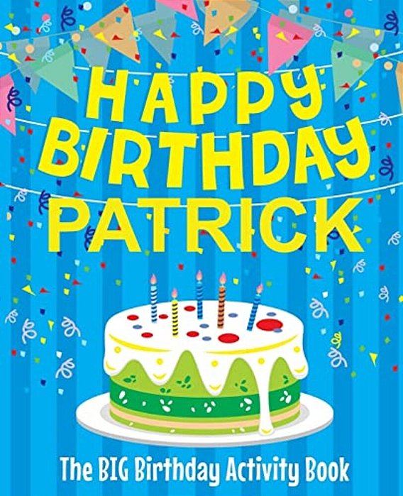 Happy Birthday Patrick - The Big Birthday Activity Book: (Personalized Children's Activity Book)-..