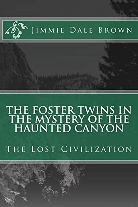 The Foster Twins In The Mystery Of The Haunted Canyon: The Lost Civilization-..