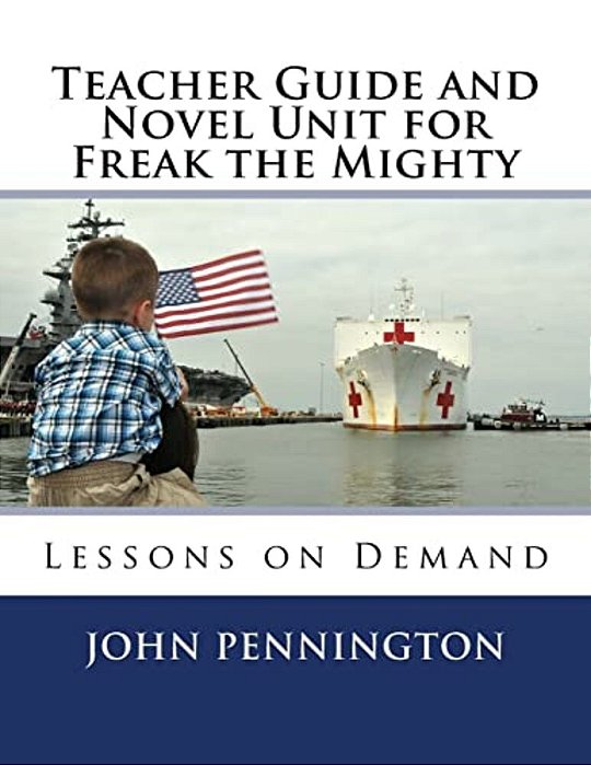 Teacher Guide And Novel Unit For Freak The Mighty: Lessons On Demand-..