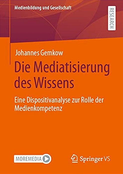 Die Mediatisierung Des Wissens: Eine Dispositivanalyse Zur Rolle Der Medienkompetenz-..