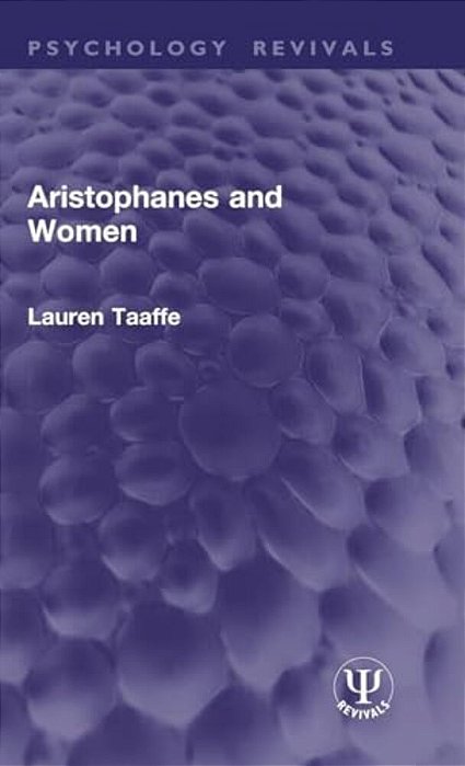 Aristophanes And Women (Routledge Revivals)-..