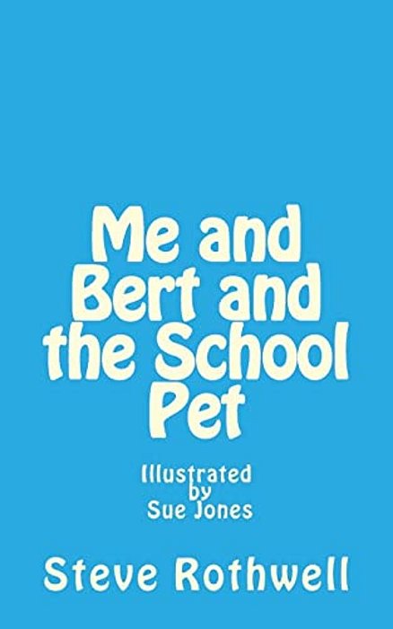 Me And Bert And The School Pet: Illustrated By Sue Jones-..