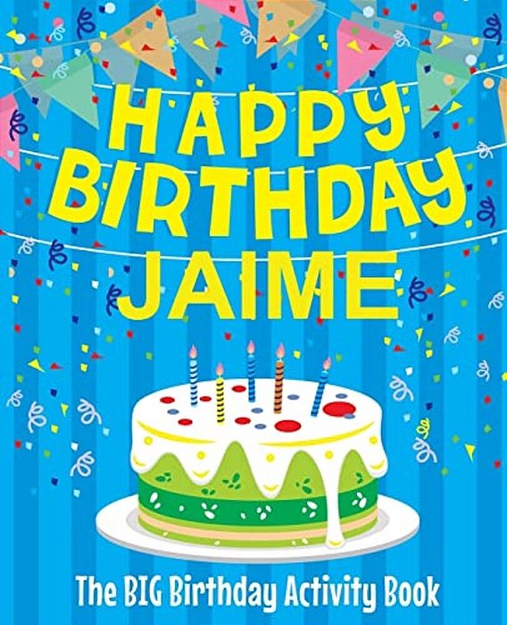 Happy Birthday Jaime - The Big Birthday Activity Book: Personalized Children's Activity Book-..
