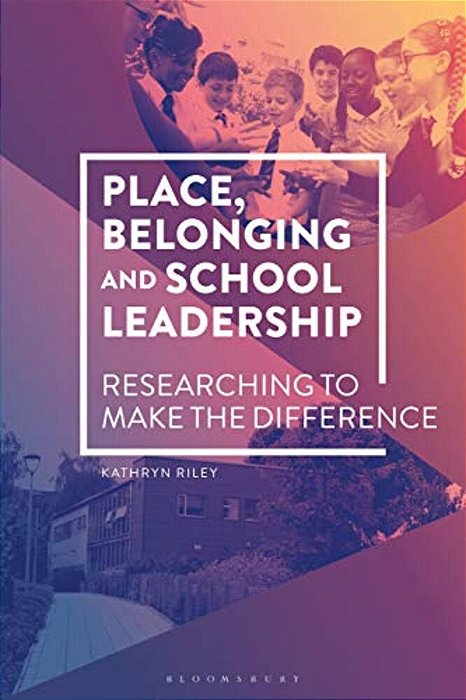 Place, Belonging And School Leadership: Researching To Make The Difference-..