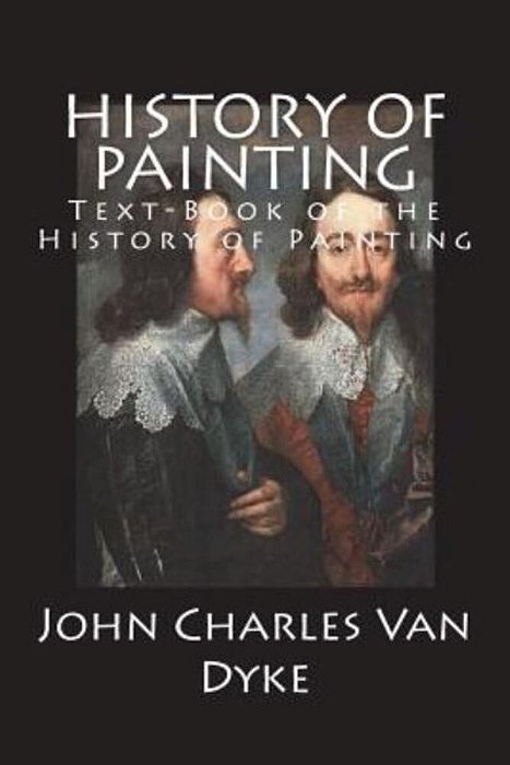 History Of Painting: Text-Book Of The History Of Painting-..