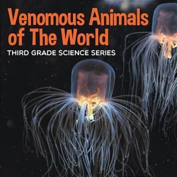 Venomous Animals Of The World: Third Grade Science Series-..