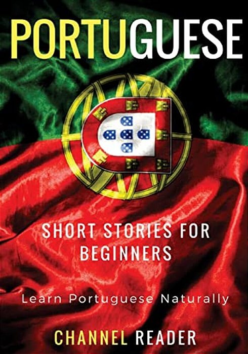 Portuguese Short Stories For Beginners: Learn Portuguese Naturally-..